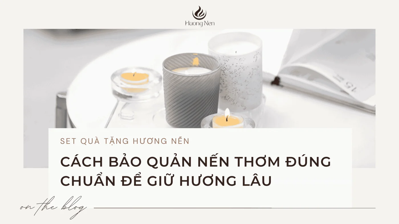 Cách Bảo Quản Nến Thơm Đúng Chuẩn Để Giữ Hương Lâu