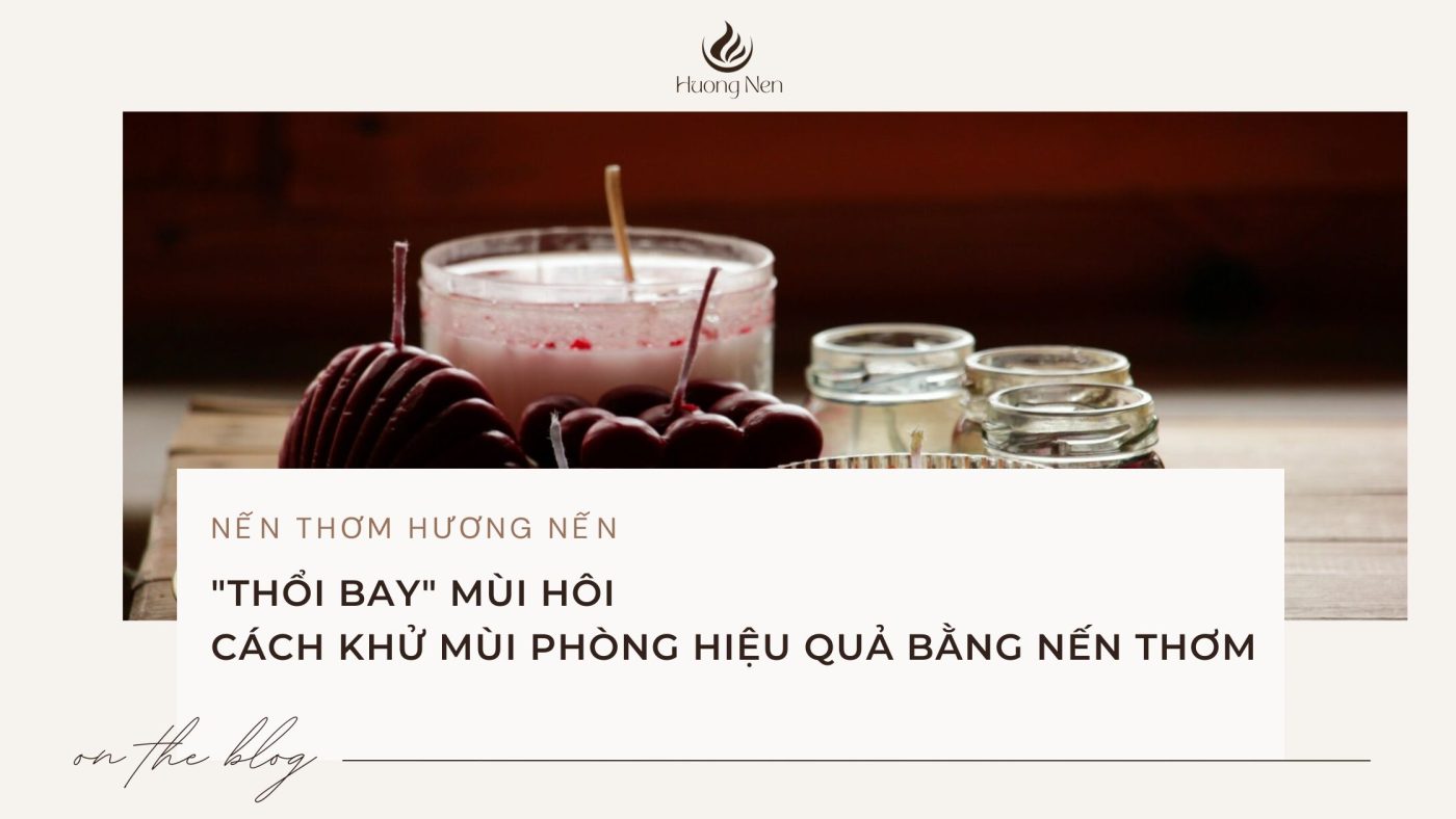 Cách Khử Mùi Phòng Hiệu Quả Bằng Nến Thơm